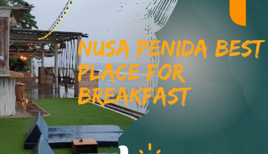 Nusa Penida Best Place for Breakfast | Sunrise Serenity