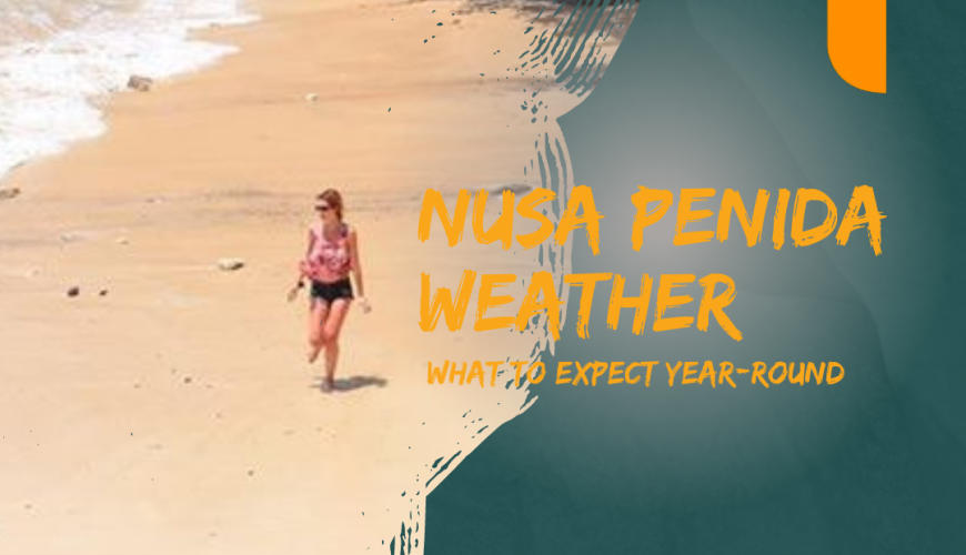 Nusa Penida Weather: What to Expect Year-Round
