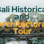 Bali Historical and Architectural Tour