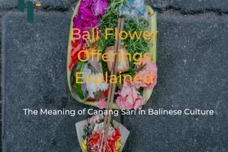 Bali Flower Offerings Explained: The Meaning of Canang Sari in Balinese Culture